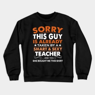 Sorry This Guy Is Already Taken By Smart Sexy Teacher Crewneck Sweatshirt